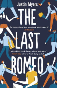 Title: The Last Romeo: A razor-sharp, laugh-out-loud debut, Author: Justin Myers