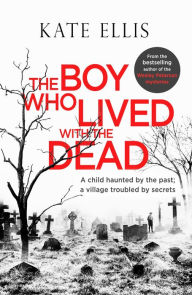 Title: The Boy Who Lived with the Dead, Author: Kate Ellis