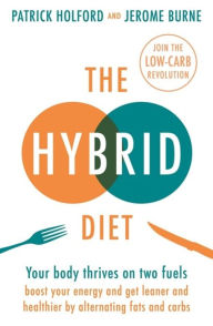 Title: The Hybrid Diet: Your body thrives on two fuels - boost your energy and get leaner and healthier by alternating fats and carbs, Author: Patrick Holford BSc