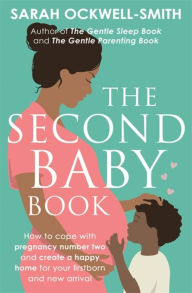 The Second Baby Book: How to cope with pregnancy number two and create a happy home for your firstborn and new arrival