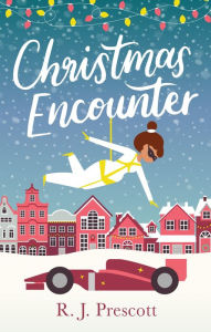 Title: Christmas Encounter: the perfect feel good festive read, Author: R.J. Prescott