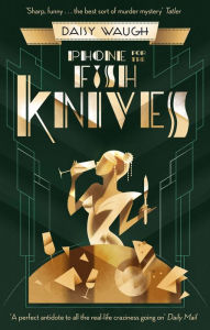 Title: Phone for the Fish Knives: A light and witty country house murder mystery, Author: Daisy Waugh