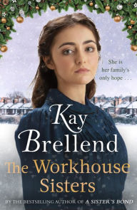 Title: The Workhouse Sisters: The absolutely gripping and heartbreaking story of one woman's journey to save her family, Author: Kay Brellend