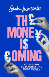 Title: The Money is Coming: Your guide to manifesting more money, Author: Sarah Akwisombe