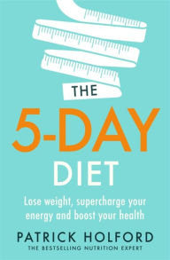 Download books in french The 5-Day Diet: Lose weight, supercharge your energy and reboot your health CHM