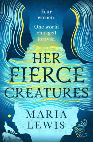Title: Her Fierce Creatures: the epic conclusion to the Supernatural Sisters series, Author: Maria Lewis