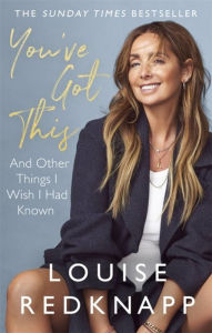 Title: You've Got This: And Other Things I Wish I Had Known, Author: Louise Redknapp