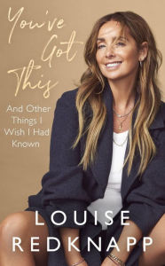 Title: You've Got This: And Other Things I Wish I Had Known, Author: Louise Redknapp