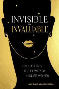 Title: Invisible to Invaluable: Unleashing the Power of Midlife Women, Author: Jane Evans