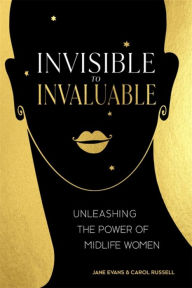 Title: Invisible to Invaluable: Unleashing the Power of Midlife Women, Author: Jane Evans