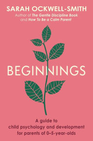 Title: Beginnings: A Guide to Child Psychology and Development for Parents of 0-5-year-olds, Author: Sarah Ockwell-Smith