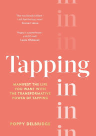 Title: Tapping In: Manifest the life you want with the transformative power of tapping, Author: Poppy Delbridge