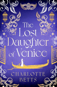 Online audio books free no downloading The Lost Daughter of Venice: evocative new historical fiction full of romance and mystery by Charlotte Betts