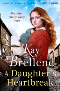 Title: A Daughter's Heartbreak: A captivating, heartbreaking World War One saga, inspired by true events, Author: Kay Brellend