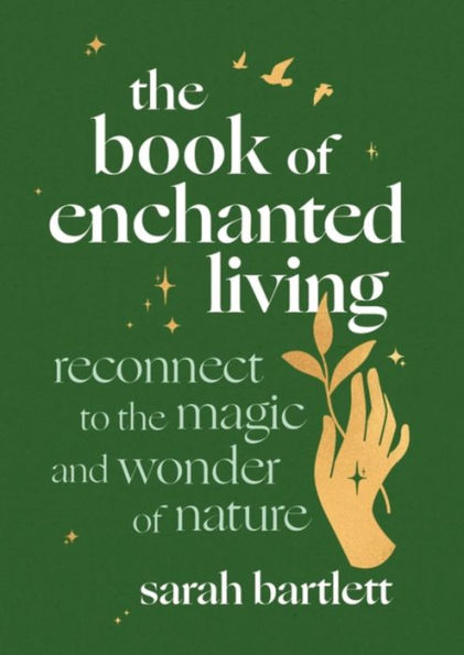 the Book of Enchanted Living: Reconnect to magic and wonder nature