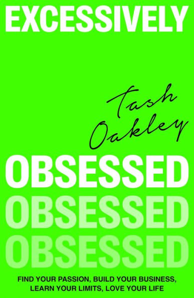 Excessively Obsessed: Find your passion, build business, learn limits, love life