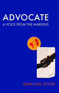 Title: Advocate: A voice from the margins, Author: Lennina Ofori