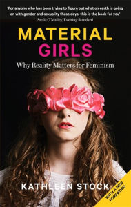 Title: Material Girls: Why Reality Matters for Feminism, Author: Kathleen Stock