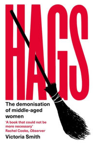 Title: Hags: The Demonisation of Middle-Aged Women, Author: Victoria Smith