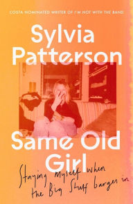 Title: Same Old Girl: 'a relatable read by a phenomenal writer' The Face, Author: Sylvia Patterson