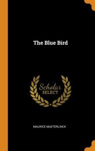 Title: The Blue Bird, Author: Maurice Maeterlinck