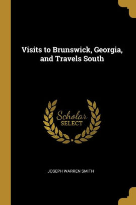 Visits To Brunswick Georgia And Travels South By Joseph Warren