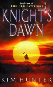 Title: Knight's Dawn: The Red Pavilions: Book One, Author: Kim Hunter