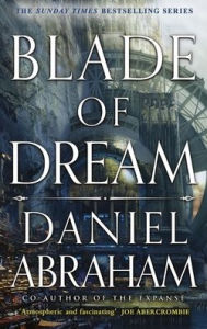 Title: Blade of Dream: The Kithamar Trilogy Book 2, Author: Daniel Abraham