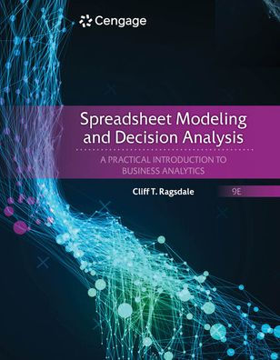 Spreadsheet Modeling and Decision Analysis: A Practical Introduction to Business Analytics / Edition 9