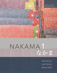 Title: Nakama 1 Enhanced, Student text: Introductory Japanese: Communication, Culture, Context / Edition 3, Author: Yukiko Abe Hatasa