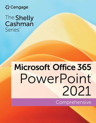 Barnes & Noble The Shelly Cashman Series Microsoft Office 365 & PowerPoint  2021 Comprehensive | The Summit