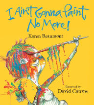 Title: I Ain't Gonna Paint No More! Board Book, Author: Karen Beaumont