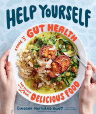 Title: Help Yourself: A Guide to Gut Health for People Who Love Delicious Food, Author: Lindsay Maitland Hunt