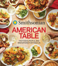 Title: Smithsonian American Table: The Foods, People, and Innovations That Feed Us, Author: Smithsonian Institution