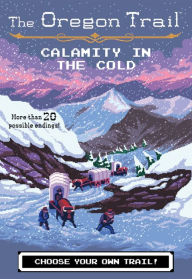 Title: The Oregon Trail: Calamity in the Cold, Author: Jesse Wiley