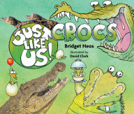 Title: Just Like Us! Crocs, Author: Bridget Heos