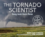 Title: The Tornado Scientist: Seeing Inside Severe Storms, Author: Mary Kay Carson