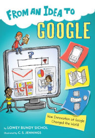 Title: From an Idea to Google: How Innovation at Google Changed the World, Author: Lowey Bundy Sichol