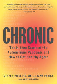 Download online books ipadChronic: The Hidden Cause of the Autoimmune Pandemic and How to Get Healthy Again9780358064718 (English literature) bySteven Phillips, Dana Parish 