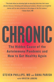 Title: Chronic: The Hidden Cause of the Autoimmune Epidemic and How to Get Healthy Again, Author: Steven Phillips