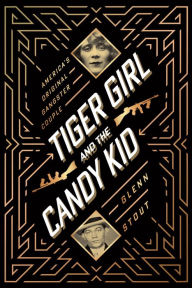 Free pdf download ebooks Tiger Girl and the Candy Kid: America's Original Gangster Couple FB2 PDF PDB by Glenn Stout 9780358067771 in English