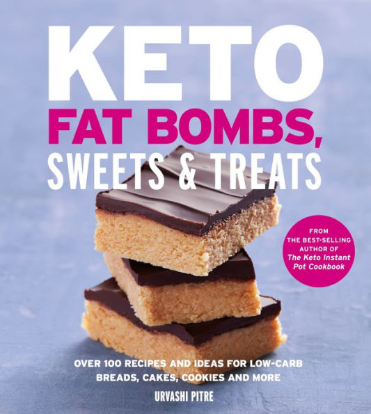 Keto Fat Bombs, Sweets & Treats: Over 100 Recipes and Ideas for Low-Carb Breads, Cakes, Cookies More