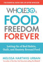 The Whole30's Food Freedom Forever: Letting Go of Bad Habits, Guilt, and Anxiety Around Food