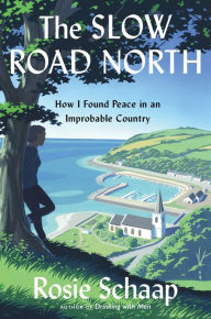 Title: The Slow Road North: How I Found Peace in an Improbable Country, Author: Rosie Schaap