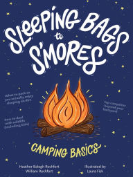 Title: Sleeping Bags to S'mores: Camping Basics, Author: Heather Balogh Rochfort