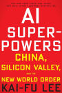 Ai Superpowers: China, Silicon Valley, and the New World Order