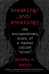 Title: Breaking And Entering: The Extraordinary Story of a Hacker Called 