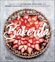 Ebooks for mobiles free download Bakerita: 100+ No-Fuss Gluten-Free, Dairy-Free, and Refined Sugar-Free Recipes for the Modern Baker (English literature) PDF ePub iBook