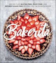 Download e book free Bakerita: 100+ No-Fuss Gluten-Free, Dairy-Free, and Refined Sugar-Free Recipes for the Modern Baker (English literature) 9780358116660 CHM DJVU RTF