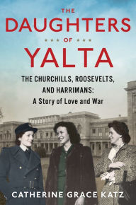 Pdf books free downloads The Daughters of Yalta: The Churchills, Roosevelts, and Harrimans: A Story of Love and War  9780358627944